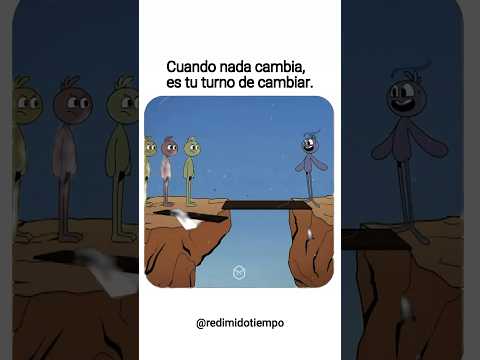 Cuando nada cambia, es tu turno de cambiar.